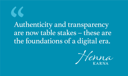 Authenticity and transparency are now table stakes – these are the foundations of a digital era.