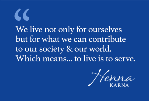 We live not only for ourselves but for what we can contribute to our society & our world. Which means... to live is to serve.