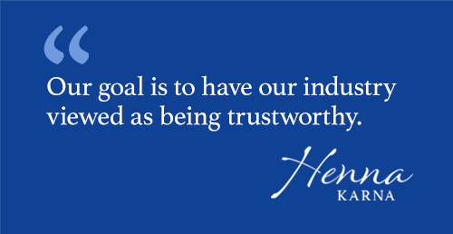 Our goal is to have our industry viewed as being trustworthy
